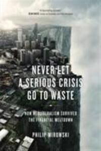 Never Let A Serious Crisis Go To Waste Av Philip Mirowski