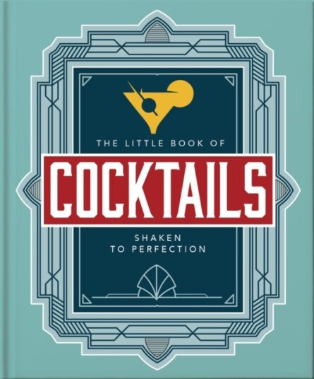The Little Book of Cocktails Shaken to Perfection
