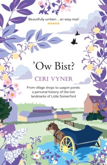 Ow Bist  from village shops to wagon ponds, a personal history of the lost landmarks of Little Somerford in Wiltshire