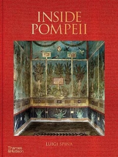 Inside Pompeii ¿ A Financial Times Best Book Of 2023 Av Luigi Spina