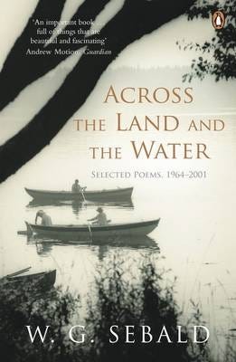 Across the Land and the Water Selected Poems 19642001