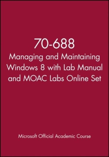 70 688 Managing and Maintaining Windows 8 with Lab Manual and MOAC Labs Online Set