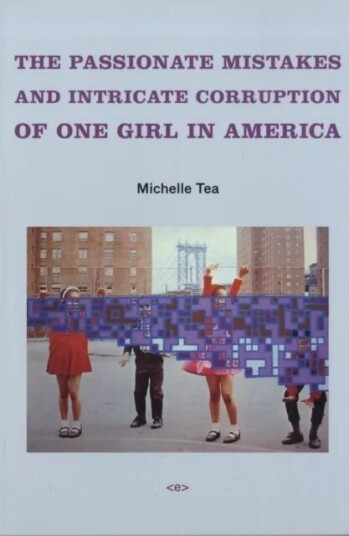The Passionate Mistakes And Intricate Corruption Of One Girl In America Av Michelle Tea