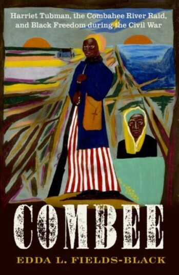 COMBEE Harriet Tubman, the Combahee River Raid, and Black Freedom during the Civil War COMBEE Harriet Tubman, the Combahee River Raid, and Black Freedom during the Civil War