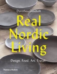 Real Nordic Living: Design, Food, Art, Travel Av Dorothea Gundtoft