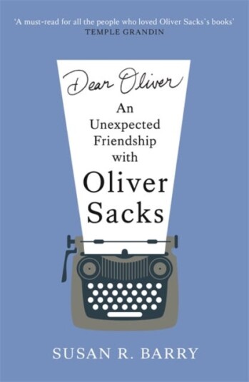 Dear Oliver  An unexpected friendship with Oliver Sacks