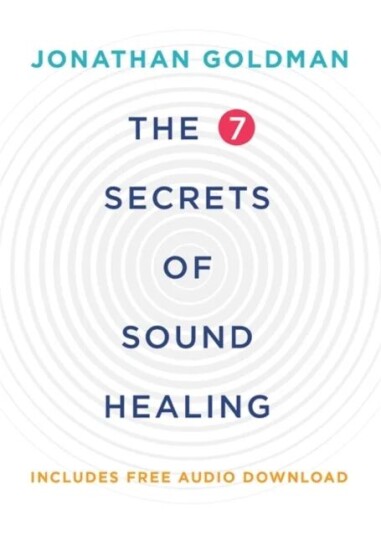 The 7 Secrets Of Sound Healing Av Jonathan Goldman