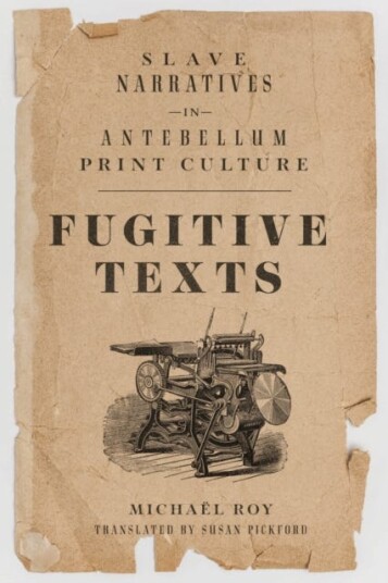 Fugitive Texts  Slave Narratives in Antebellum Print Culture