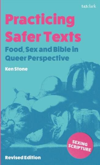 Practicing Safer Texts Food Sex and Bible in Queer Perspective Revised Edition Practicing Safer Texts Food Sex and Bible in Queer Perspective Revised Edition