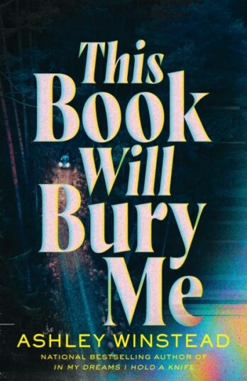 This Book Will Bury Me  Don't miss the latest dark and addictive thriller from the author of TikTok sensation In My Dreams I Hold a Knife