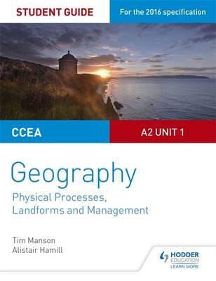 Ccea A2 Unit 1 Geography Student Guide 4: Physical Processes, Landforms And Management Av Tim Manson, Alistair Hamill
