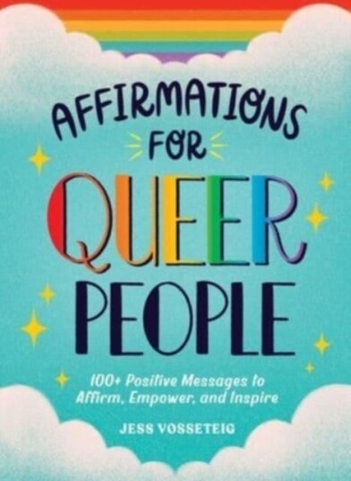 Affirmations for Queer People 100+ Positive Messages to Affirm, Empower, and Inspire