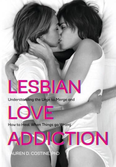 Lesbian Love Addiction Understanding the Urge to Merge and How to Heal When Things go Wrong