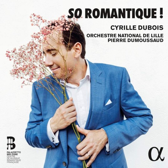 Cyrille Dubois, Orchestre National De Lille, Pierre Dumoussaud So Romantique! CD Cyrille Dubois, Orchestre National De Lille, Pierre Dumoussaud So Romantique! CD