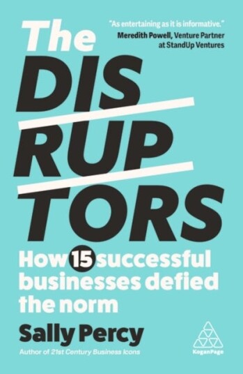 The Disruptors How 15 Successful Businesses Defied the Norm The Disruptors How 15 Successful Businesses Defied the Norm