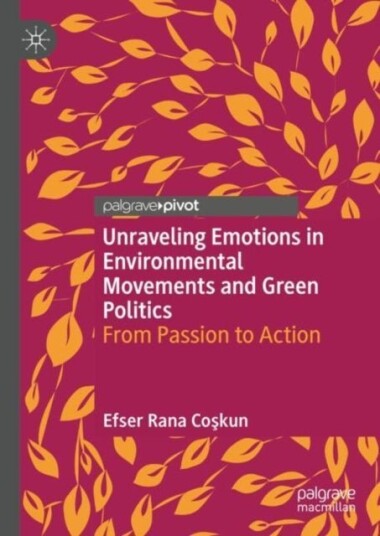 Unraveling Emotions in Environmental Movements and Green Politics Unraveling Emotions in Environmental Movements and Green Politics