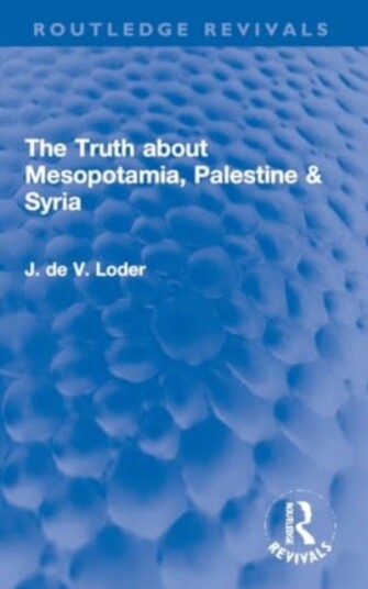 The Truth about Mesopotamia Palestine & Syria The Truth about Mesopotamia Palestine & Syria