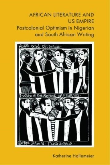 African Literature and Us Empire  Postcolonial Optimism in Nigerian and South African Writing