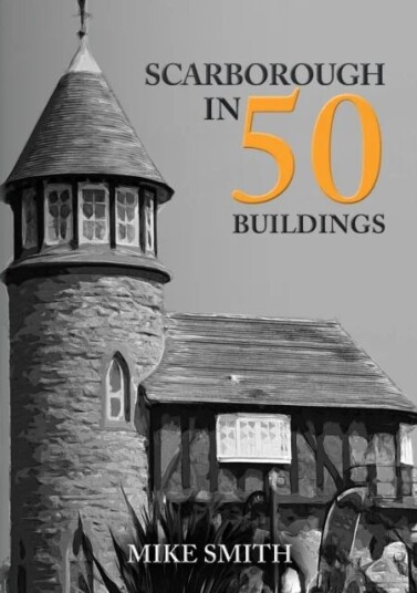 Scarborough In 50 Buildings Av Mike Smith
