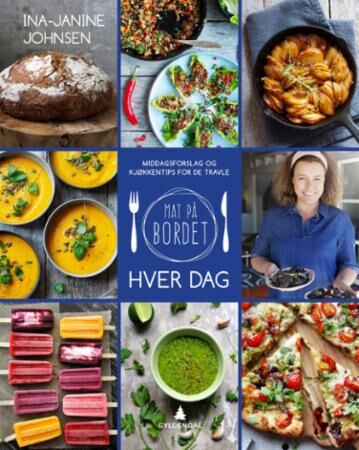 Mat på Bordet Hver Dag av Ina-Janine Johnsen - Rask og Sunn Middagsinspirasjon