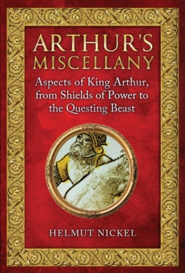 Arthur's Miscellany Aspects of King Arthur, From Shields of Power to the Questing Beast Arthur's Miscellany Aspects of King Arthur, From Shields of Power to the Questing Beast