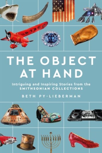 The Object at Hand  Intriguing and Inspiring Stories from the Smithsonian Collections