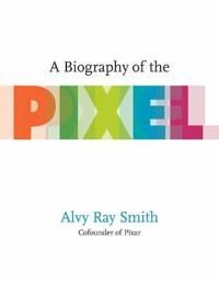 A Biography Of The Pixel Av Alvy Ray Smith