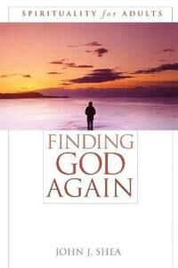 Shea, John J. Finding God Again