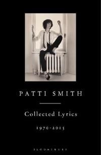 Patti Smith Collected Lyrics, 1970-2015 Av Patti Smith Patti Smith Collected Lyrics, 1970-2015 Av Patti Smith