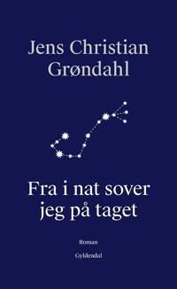 Fra I Nat Sover Jeg På Taget Av Jens Christian Grøndahl Fra I Nat Sover Jeg På Taget Av Jens Christian Grøndahl