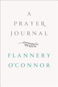 A Prayer Journal Av Flannery O'Connor A Prayer Journal Av Flannery O'Connor