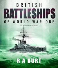 British Battleships Of World War One Av R A Burt