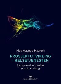 Prosjektutvikling I Helsetjenesten Av May Aasebø Hauken