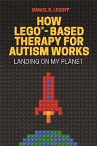 How Lego (R)-Based Therapy For Autism Works Av Daniel B. Legoff How Lego (R)-Based Therapy For Autism Works Av Daniel B. Legoff