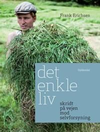 Ladegaard Erichsen Frank Det enkle liv; skridt på vejen mod selvforsyning