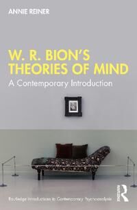 W. R. Bion¿s Theories Of Mind Av Annie Reiner