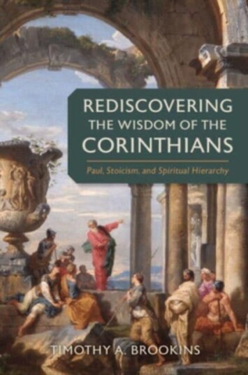Rediscovering the Wisdom of the Corinthians Paul, Stoicism, and Spiritual Hierarchy