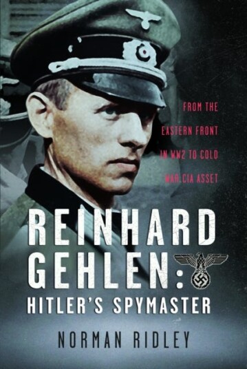 Reinhard Gehlen: Hitler’s Spymaster From the Eastern Front in WW2 to Cold War CIA Asset Reinhard Gehlen: Hitler’s Spymaster From the Eastern Front in WW2 to Cold War CIA Asset