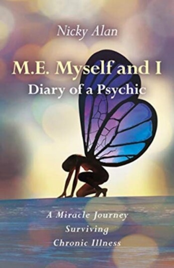 M.E. Myself and I  Diary of a Psychic  A Miracle Journey Surviving Chronic Illness