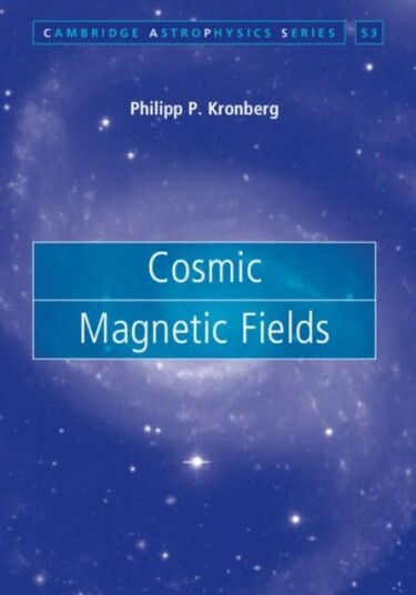 Cosmic Magnetic Fields Av Philipp P. (University Of Toronto) Kronberg