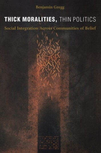 Thick Moralities, Thin Politics Social Integration Across Communities of Belief