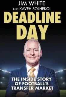 Deadline Day Av Jim White, Kaveh Solhekol