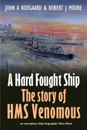 A Hard Fought Ship The Story of HMS Venomous A Hard Fought Ship The Story of HMS Venomous