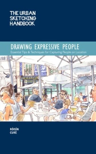 The Urban Sketching Handbook Drawing Expressive People Av Roisin Cure