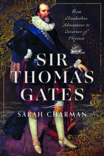 Sir Thomas Gates  From Elizabethan Adventurer to Governor of Virginia