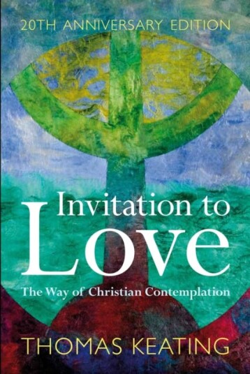Invitation to Love 20th Anniversary Edition The Way of Christian Contemplation Invitation to Love 20th Anniversary Edition The Way of Christian Contemplation