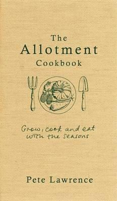 The Allotment Cookbook Av Pete Lawrence The Allotment Cookbook Av Pete Lawrence