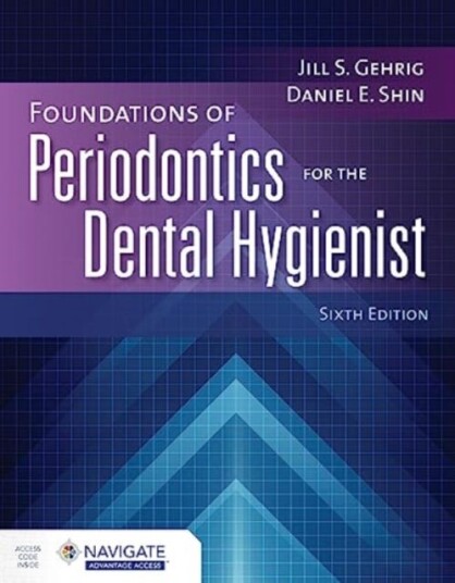 Foundations Of Periodontics For The Dental Hygienist With Navigate Advantage Access Av Jill S. Gehrig, Daniel E. Shin