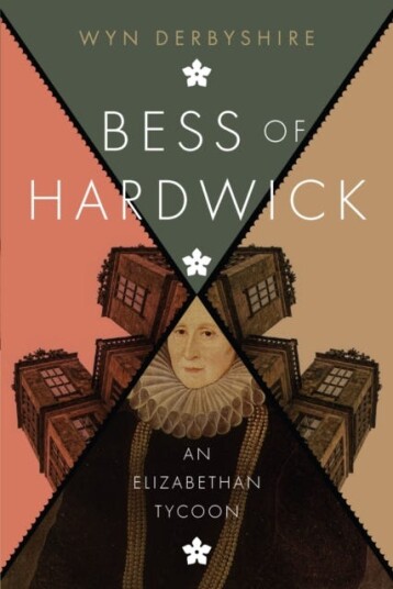 Bess of Hardwick  An Elizabethan Tycoon