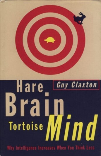 Hare Brain, Tortoise Mind Why Intelligence Increases When You Think Less